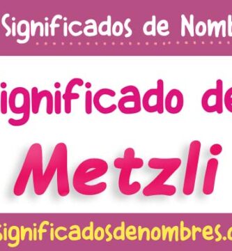 Significado de Metzli