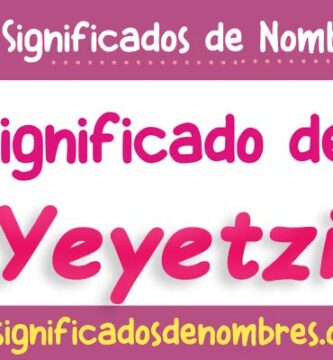 Significado de Yeyetzi