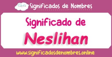 Significado de Neslihan