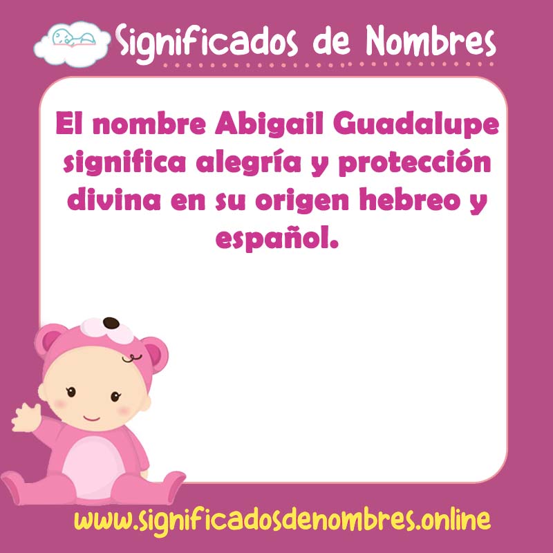 Significado y origen del nombre Abigail Guadalupe