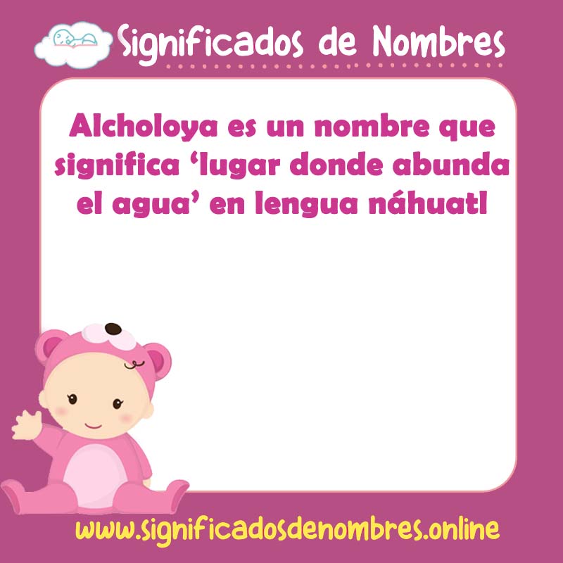 Significado y origen del nombre Alcholoya