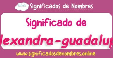Significado de Alexandra Guadalupe