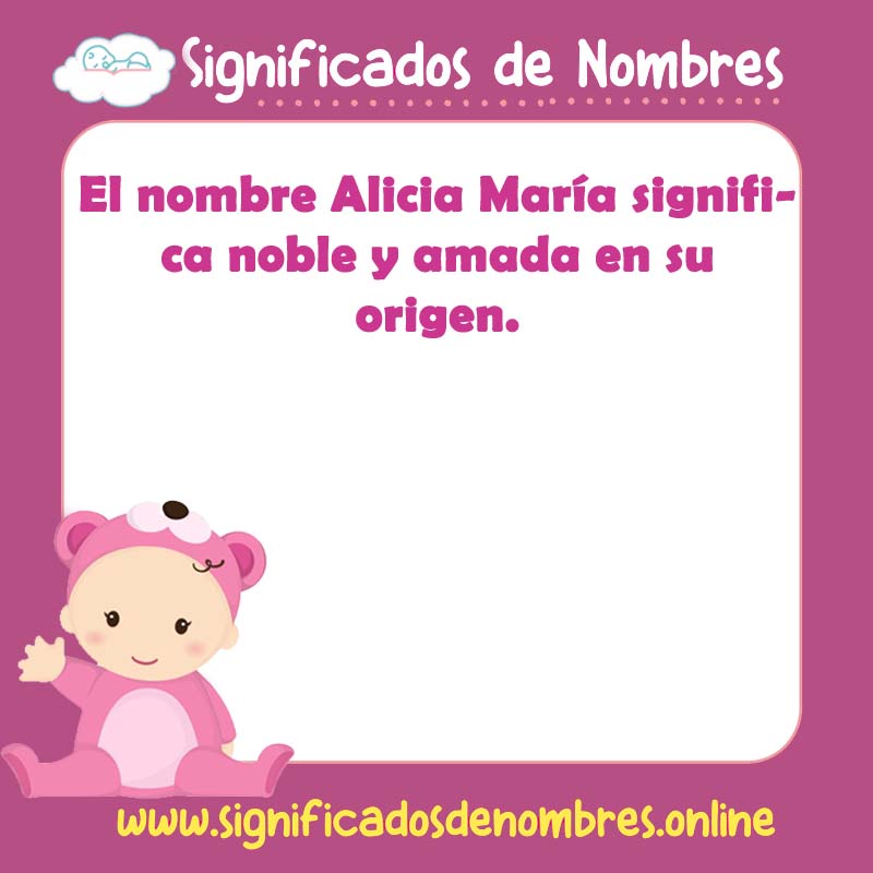 Significado y origen del nombre Alicia Maria