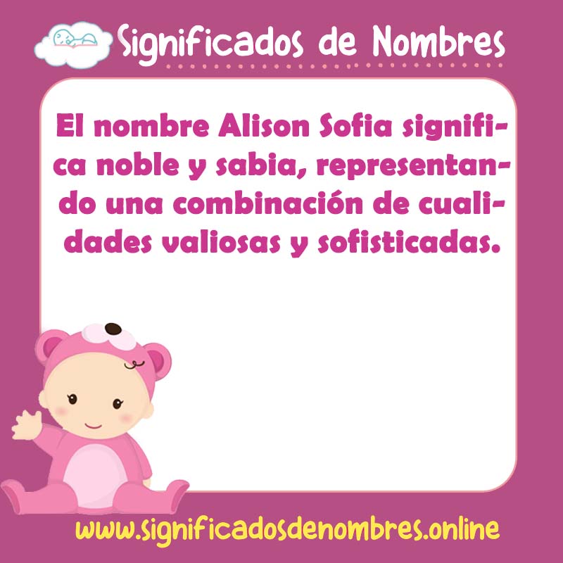 Significado y origen del nombre Alison Sofia