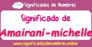Significado de Amairani Michelle
