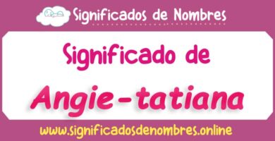 Significado de Angie Tatiana