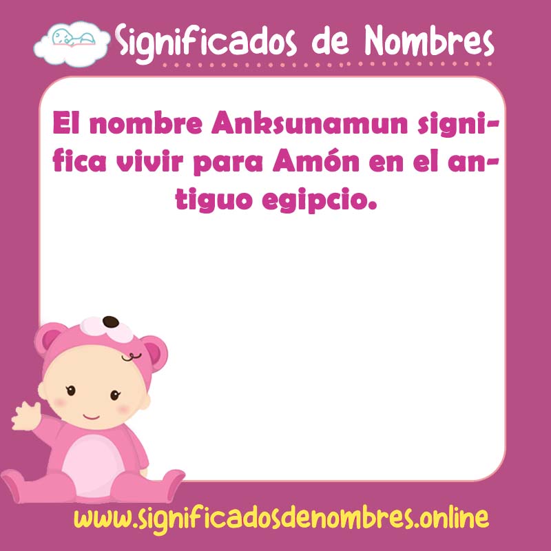 Significado y origen del nombre Anksunamun