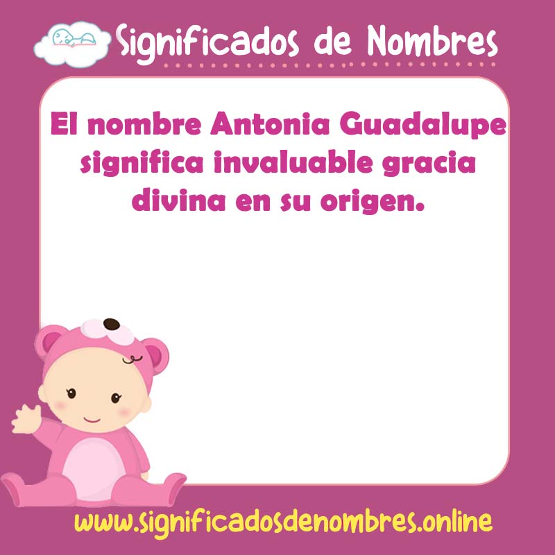 Significado y origen del nombre Antonia Guadalupe