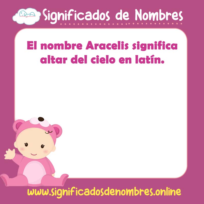 Significado y origen del nombre Aracelis