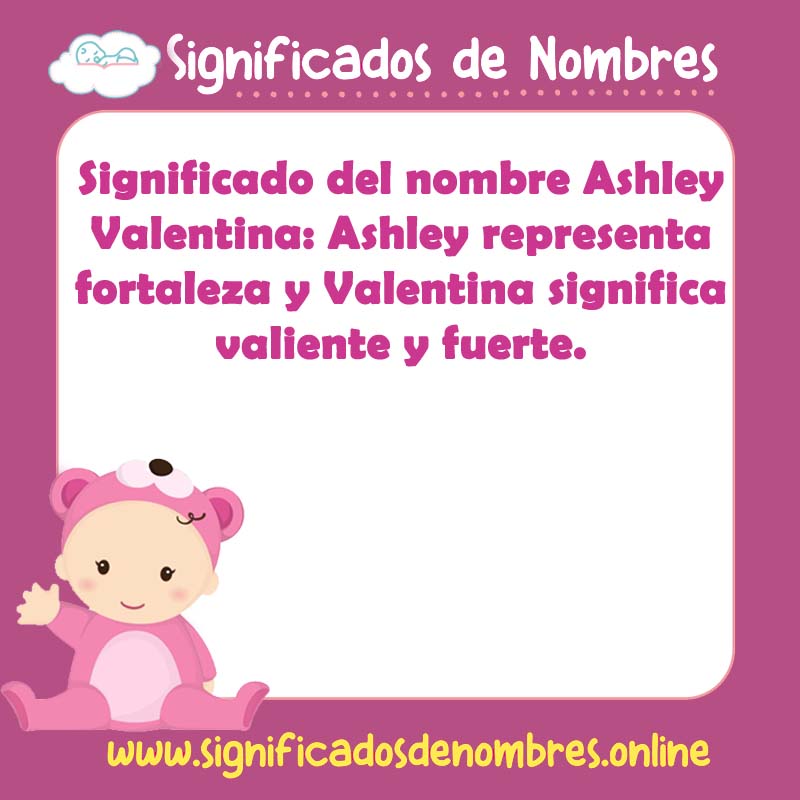 Significado y origen del nombre Ashley Valentina